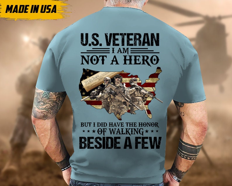 U.S Veteran Not A Hero, But I Did Have A Honor Shirt, Gift For Veteran T-shirt, Patriotic Shirt For Father, Military Veteran T-Shirt