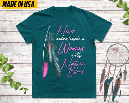 Never Underestimate A Woman With Native Blood, Native American Shirt, Indigenous Day Shirt, Native American Pride Shirt, Cherokee Tshirt
