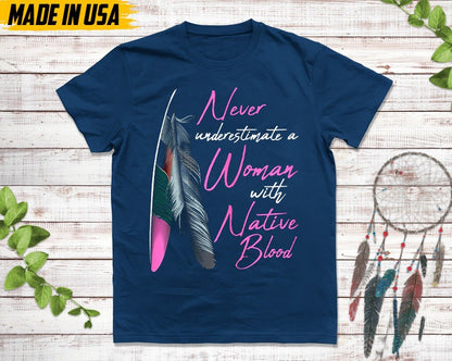 Never Underestimate A Woman With Native Blood, Native American Shirt, Indigenous Day Shirt, Native American Pride Shirt, Cherokee Tshirt