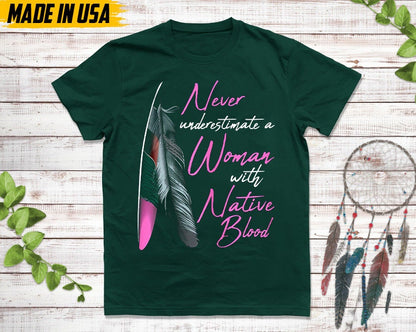 Never Underestimate A Woman With Native Blood, Native American Shirt, Indigenous Day Shirt, Native American Pride Shirt, Cherokee Tshirt