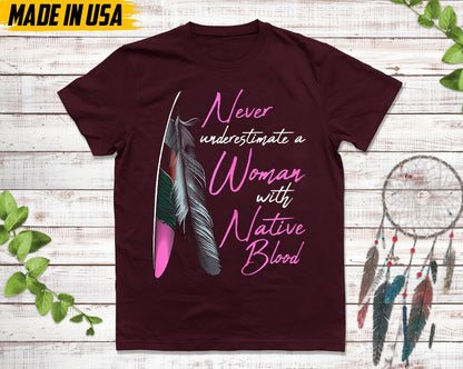 Never Underestimate A Woman With Native Blood, Native American Shirt, Indigenous Day Shirt, Native American Pride Shirt, Cherokee Tshirt
