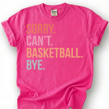 Sorry Basketball Bye Shirt, Funny Basketball Player T-Shirt, Basketball Dad Tee, Hoops Lover Gift, Basketball Priorities Season Life