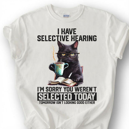 I Have Selective Hearing You Weren Selected Today Shirt, Black Cat Coffee Glasses Tee, Sarcastic Feline T-Shirt, Pet Lover Humor Gift