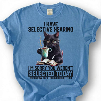 I Have Selective Hearing You Weren Selected Today Shirt, Black Cat Coffee Glasses Tee, Sarcastic Feline T-Shirt, Pet Lover Humor Gift