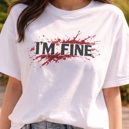 Im Fine Shirt, Horror Aesthetic Graphic Tee, Dark Humor Shirt, Bloody Text T Shirt, Gothic Meme Tee, Unisex Shirt