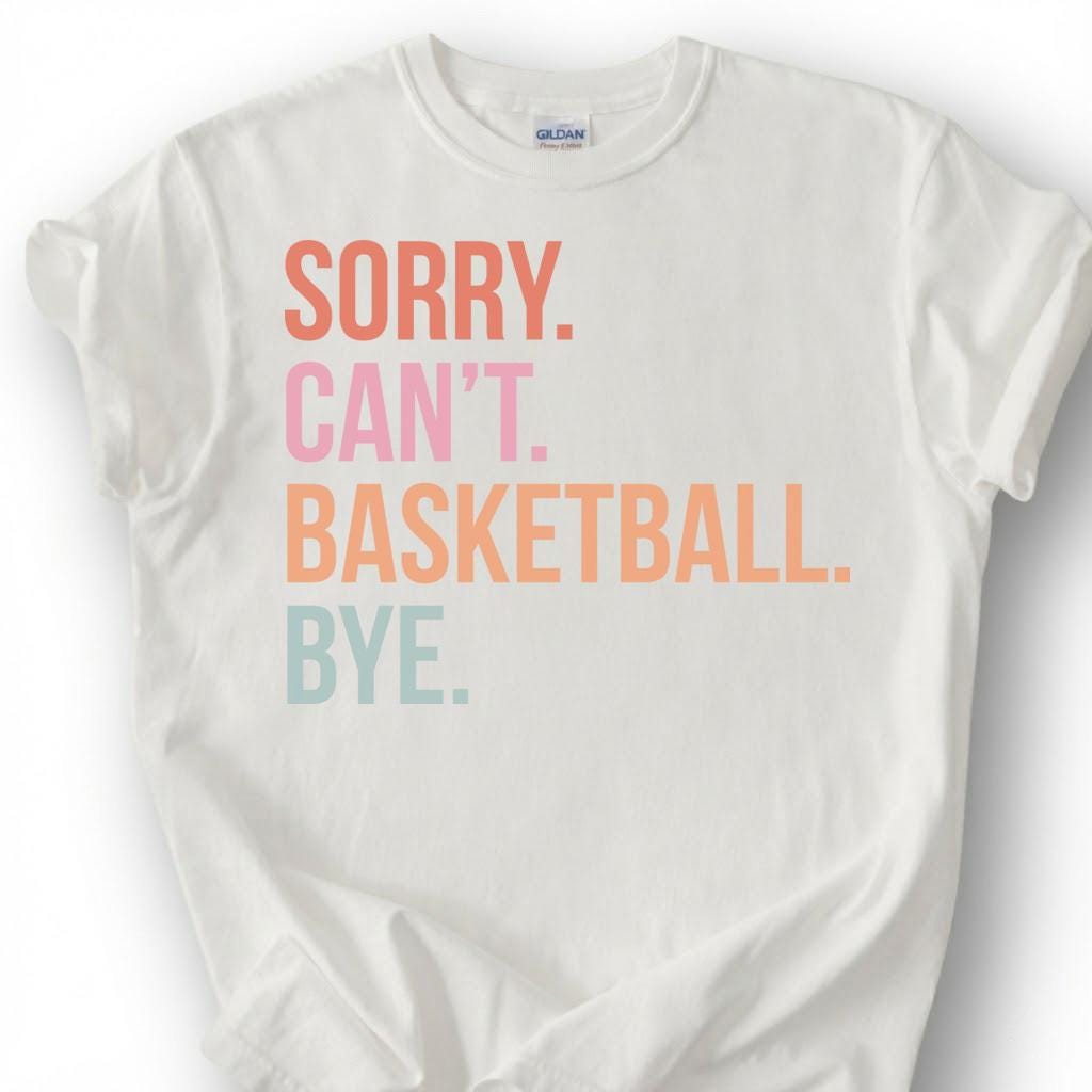 Sorry Basketball Bye Shirt, Funny Basketball Player T-Shirt, Basketball Dad Tee, Hoops Lover Gift, Basketball Priorities Season Life