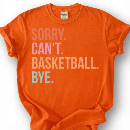 Sorry Basketball Bye Shirt, Funny Basketball Player T-Shirt, Basketball Dad Tee, Hoops Lover Gift, Basketball Priorities Season Life