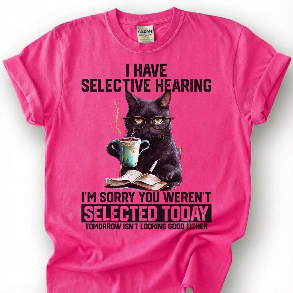 I Have Selective Hearing You Weren Selected Today Shirt, Black Cat Coffee Glasses Tee, Sarcastic Feline T-Shirt, Pet Lover Humor Gift